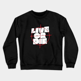 live or die Crewneck Sweatshirt